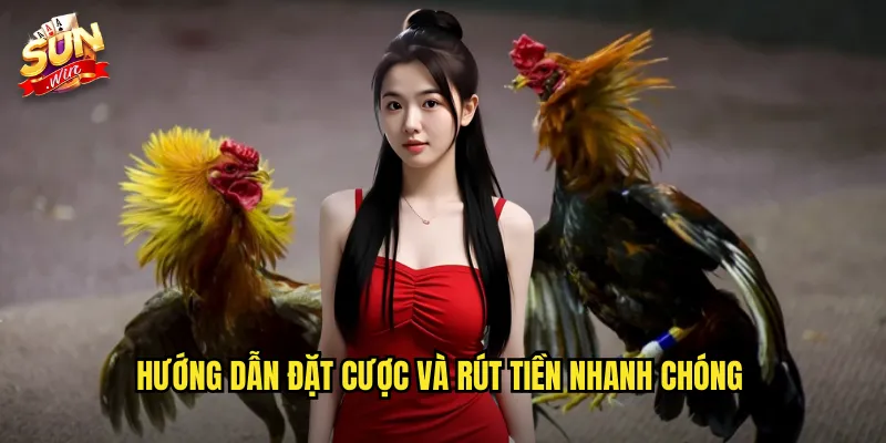 Hướng dẫn đặt cược và rút tiền nhanh chóng