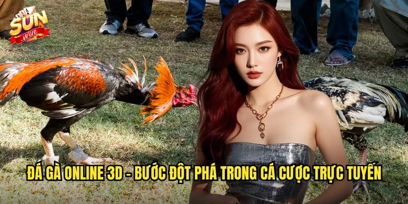 Đá gà online 3D - Bước đột phá trong cá cược trực tuyến