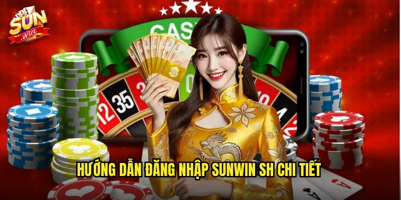 Hướng dẫn đăng nhập sunwin sh chi tiết