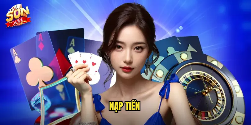 Nạp Tiền Sunwin SH - Đa Dạng Phương Thức Siêu Tiện Lợi 1 nạp tiền